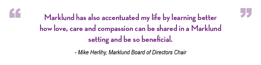 Marklund has also accentuated my life by learning better how love, care and compassion can be shared in a Marklund setting and be so beneficial.