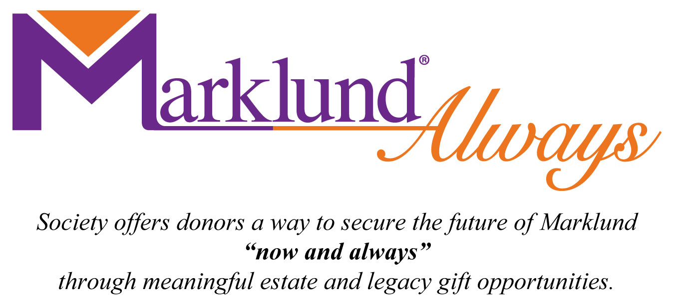 Marklund-Always-Header Marklund Always Society offers donors a way to secure the future of Marklund “now and always” through meaningful estate and legacy gift opportunities.