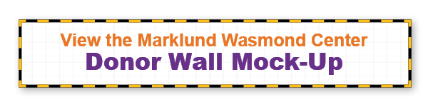 View the Marklund Wasmond Center Donor Wall Mock-Up