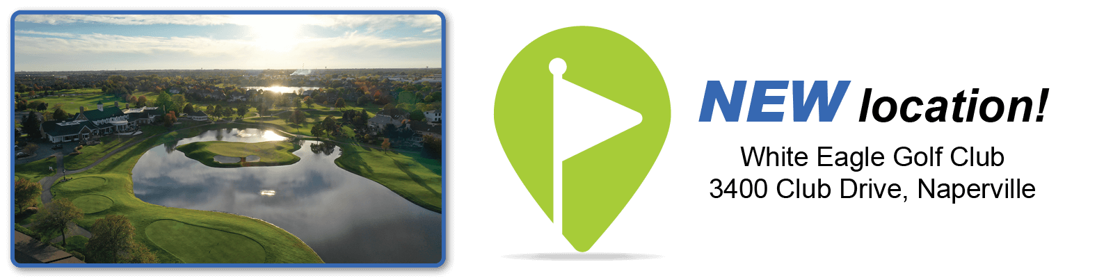 New location! White Eagle Golf Club 3400 Club Drive, Naperville